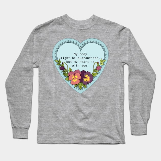 My body might be quarantined but my heart is with you Long Sleeve T-Shirt by FabulouslyFeminist